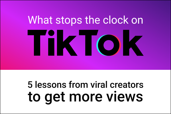 What stops the clock on TikTok. 5 lessons from viral creators to get more views. Monet Analytics.